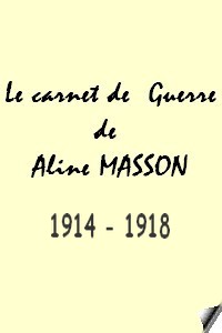 Carnet de Guerre 14-18 Aline Masson